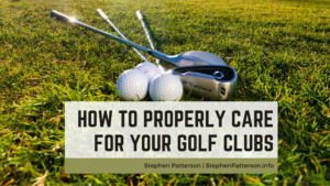How To Properly Care For Your Golf Clubs