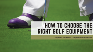 How To Choose The Right Golf Equipment