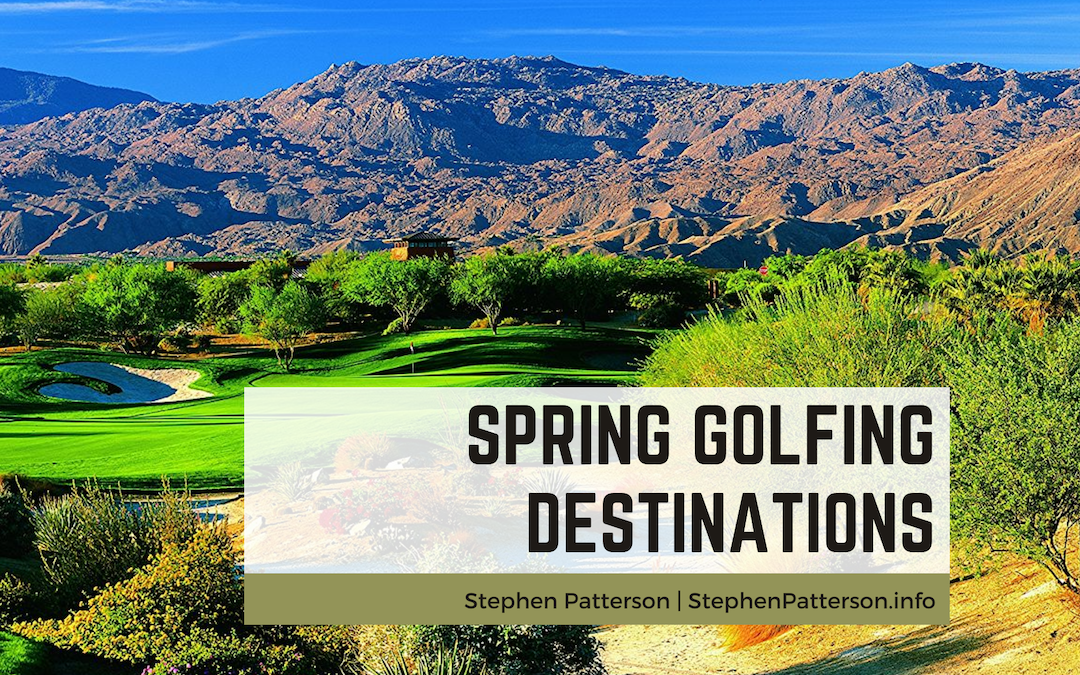 Stephen Patterson Spring Golfing Destinations