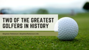 Stephen Patterson Two Of The Greatest Golfers In History