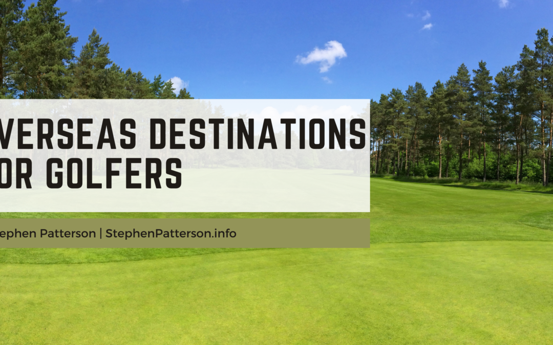 Stephen Patterson Overseas Destinations For Golfers